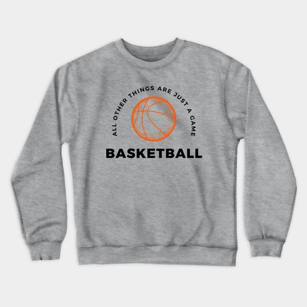 Basketball, All other things are just a game, style 5 Crewneck Sweatshirt by Aitio1